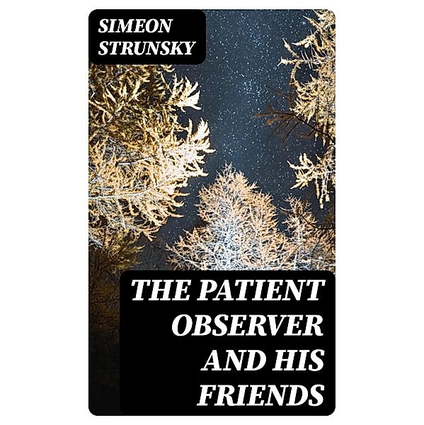 The Patient Observer and His Friends, Simeon Strunsky
