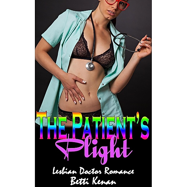 The Patient's Plight:  Lesbian Doctor Romance, Betti Kenan