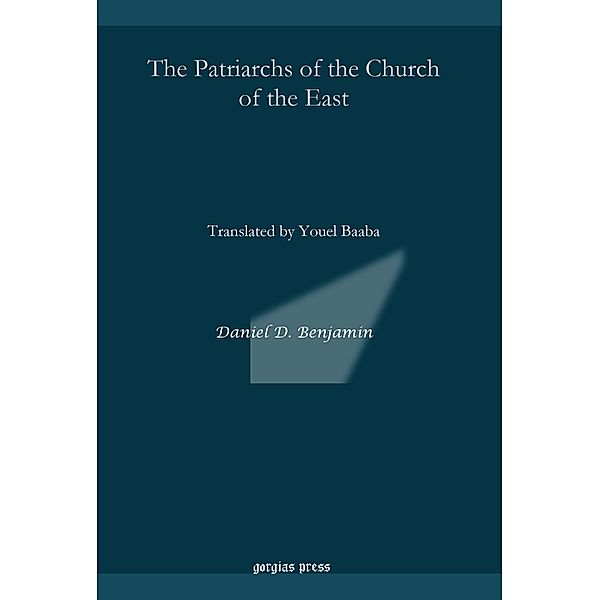 The Patriarchs of the Church of the East, Daniel D. Benjamin