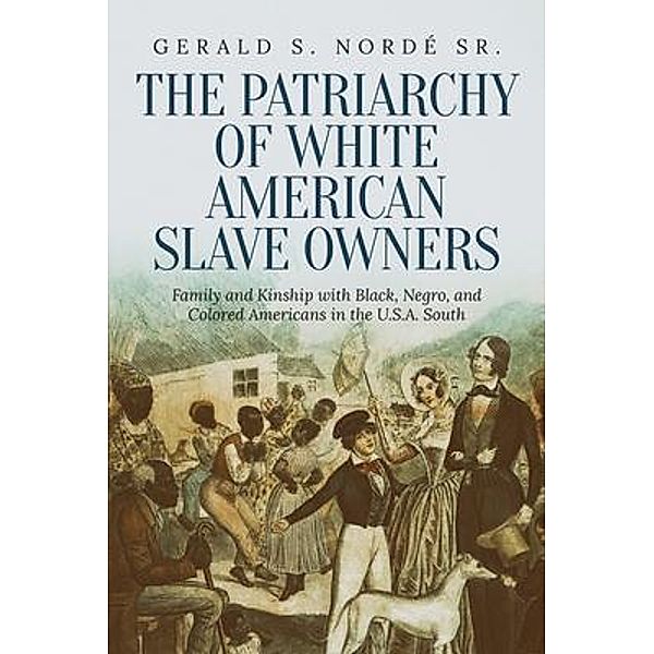 The Patriarchy of White American Slave Owners, Gerald S Nordé