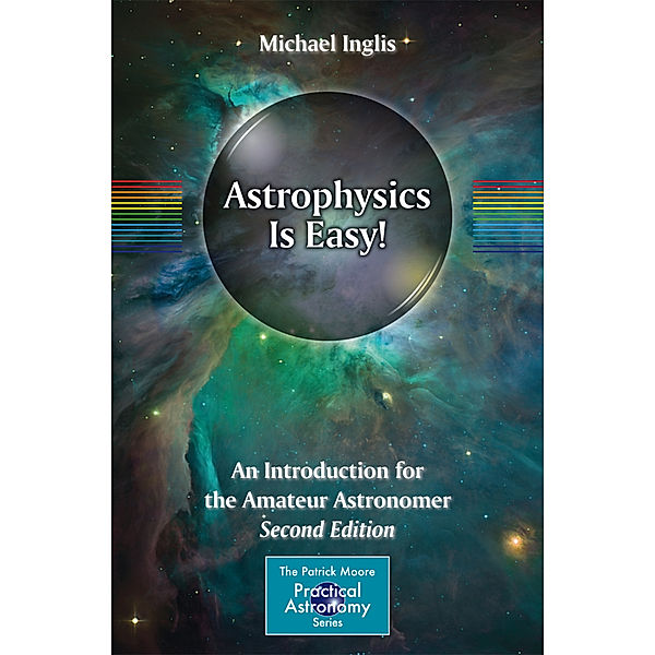 The Patrick Moore Practical Astronomy Series / Astrophysics Is Easy!, Michael Inglis