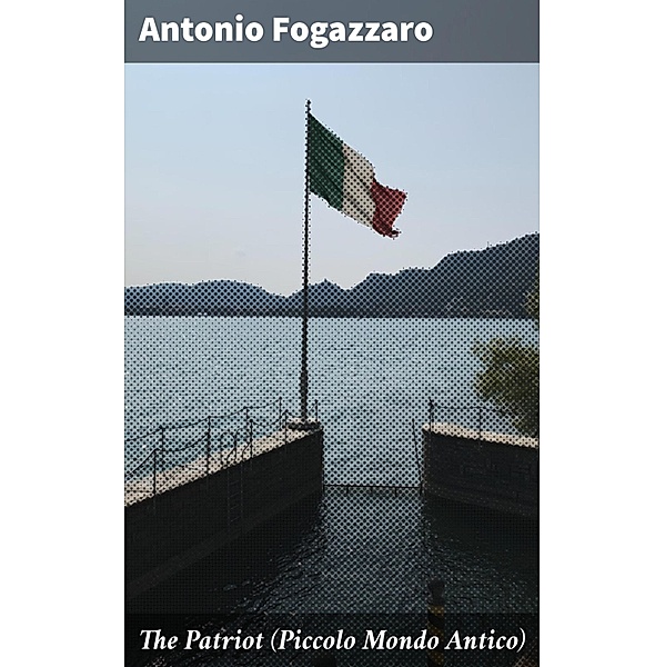 The Patriot (Piccolo Mondo Antico), Antonio Fogazzaro