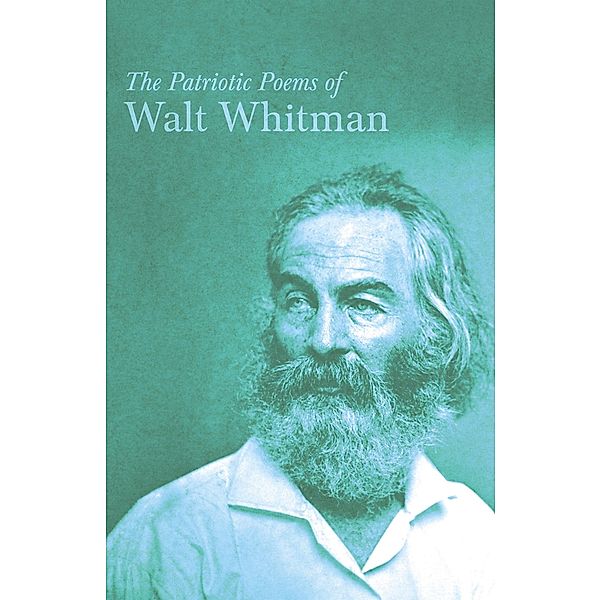 The Patriotic Poems of Walt Whitman, Walt Whitman