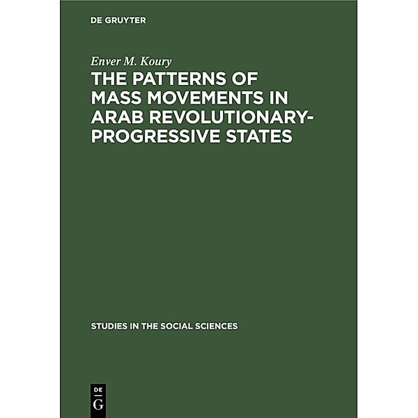 The Patterns of Mass Movements in Arab Revolutionary-Progressive States, Enver M. Koury