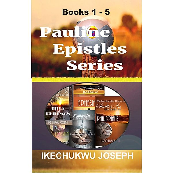 The Pauline Epistles: Pauline Epistles Series (Books 1-5), Ikechukwu Joseph