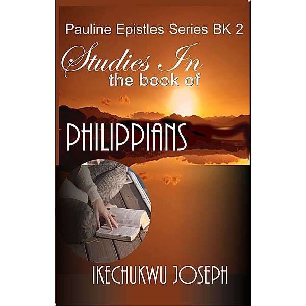 The Pauline Epistles: Studies in the Book of Philippians, Ikechukwu Joseph