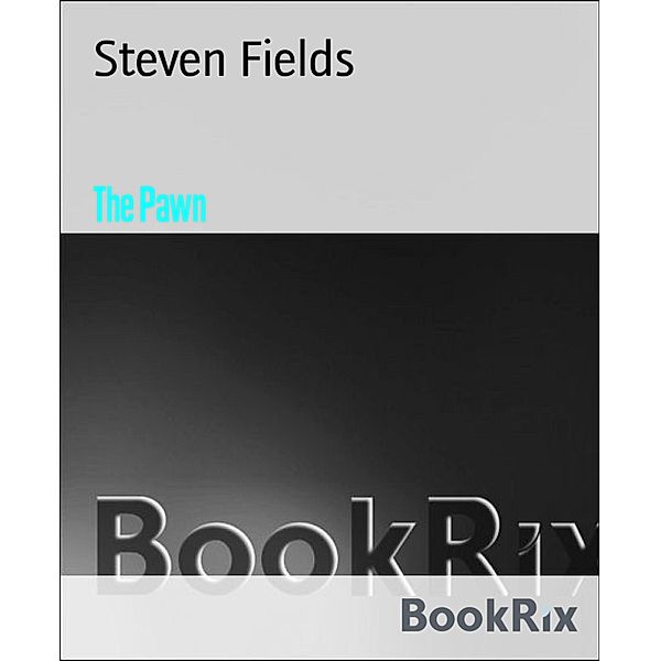 The Pawn, Steven Fields