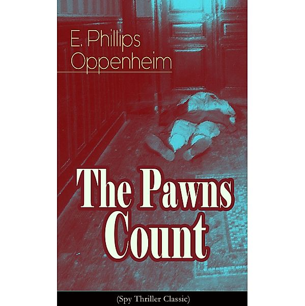 The Pawns Count (Spy Thriller Classic), E. Phillips Oppenheim
