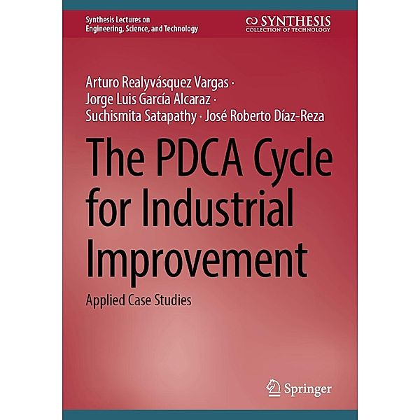 The PDCA Cycle for Industrial Improvement / Synthesis Lectures on Engineering, Science, and Technology, Arturo Realyvásquez Vargas, Jorge Luis García Alcaraz, Suchismita Satapathy, José Roberto Díaz-Reza