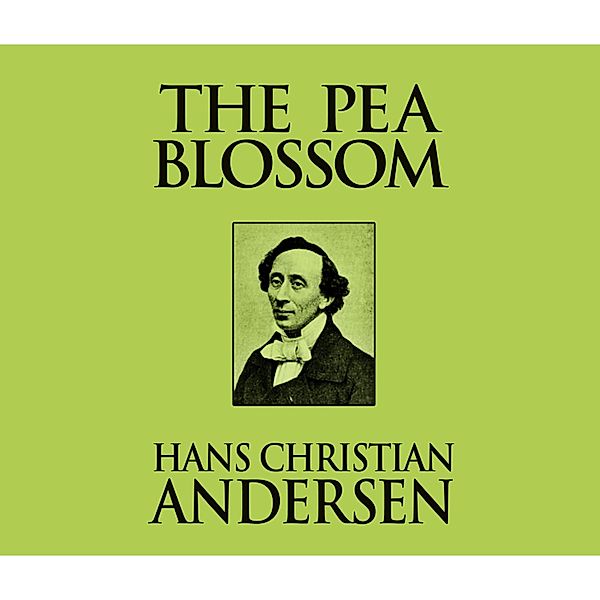 The Pea Blossom (Unabridged), Hans Christian Andersen
