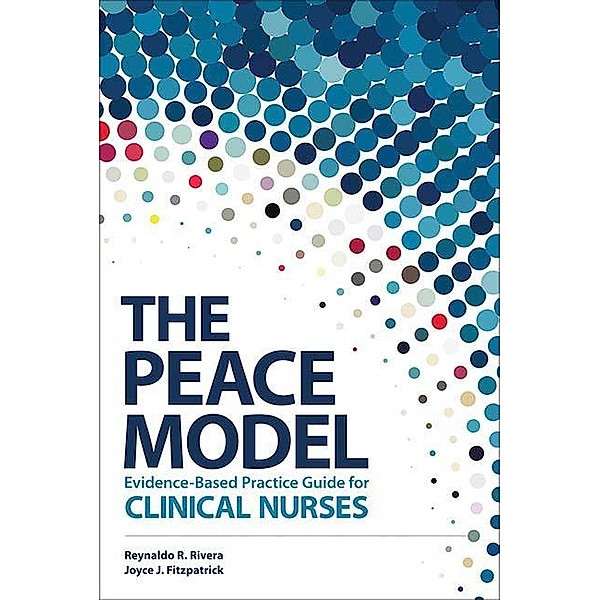 The PEACE Model for Evidence-Based Practice for Clinical Nurses / 20210101 Bd.20210101, Reynaldo R. Rivera, Joyce J. Fitzpatrick