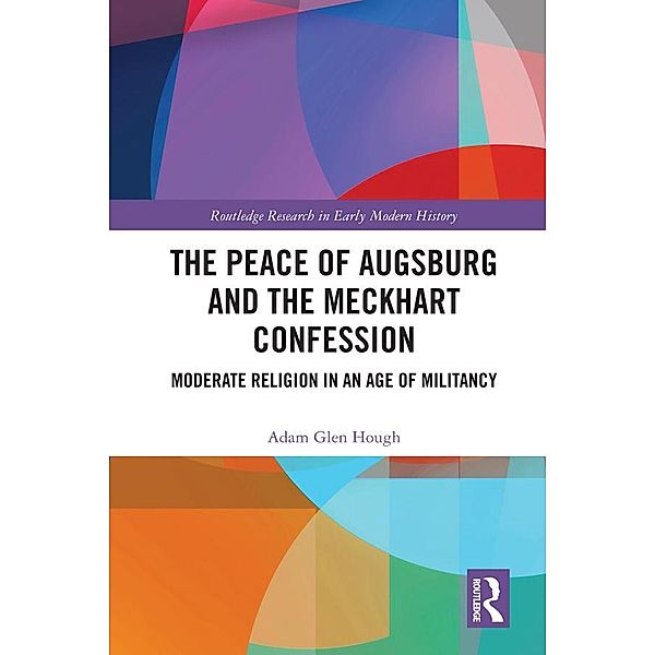 The Peace of Augsburg and the Meckhart Confession, Adam Glen Hough