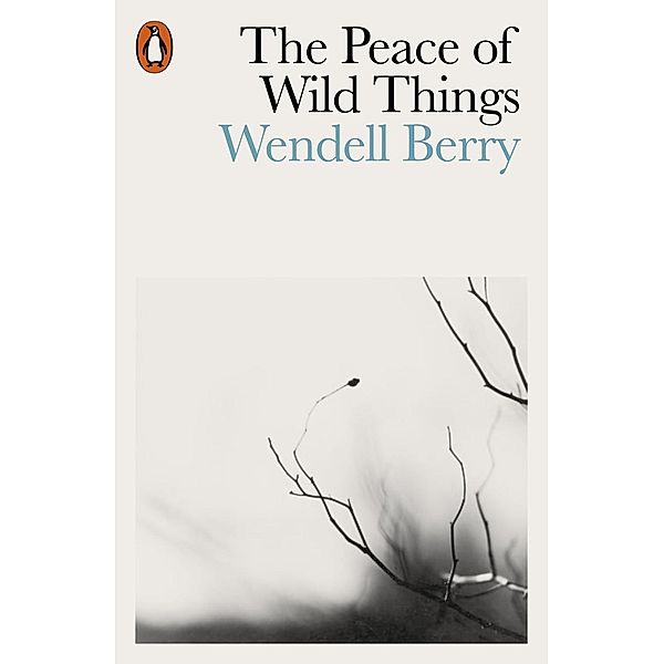 The Peace of Wild Things, Wendell Berry