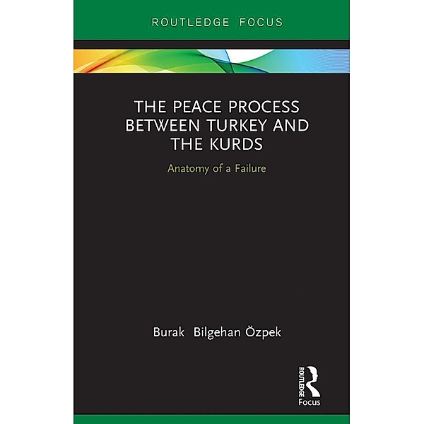 The Peace Process between Turkey and the Kurds, Burak Özpek