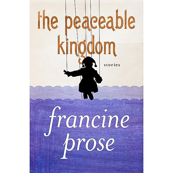 The Peaceable Kingdom, Francine Prose