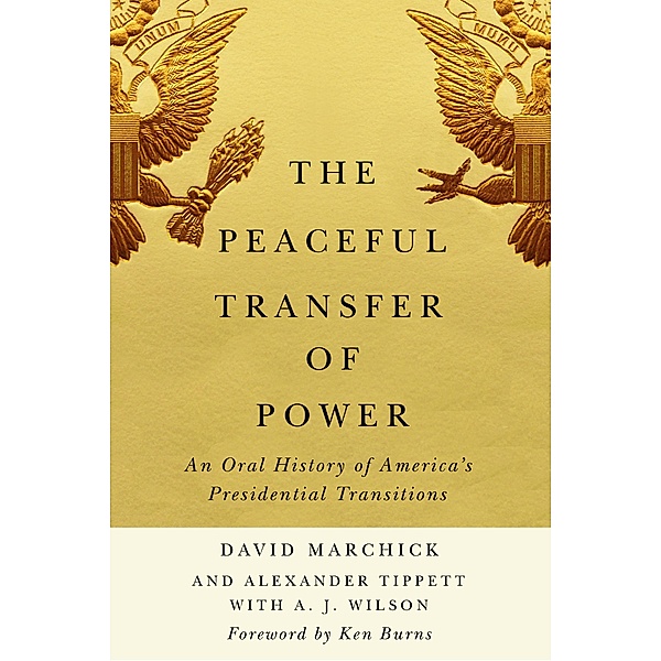 The Peaceful Transfer of Power / Miller Center Studies on the Presidency, David Marchick, Alexander Tippett, A. J. Wilson