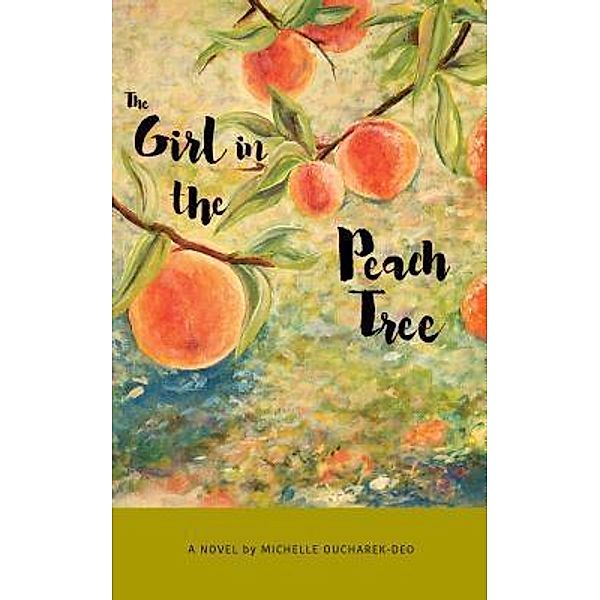 The Peach Tree Series: 1 The Girl in the Peach Tree, Michelle Oucharek-Deo