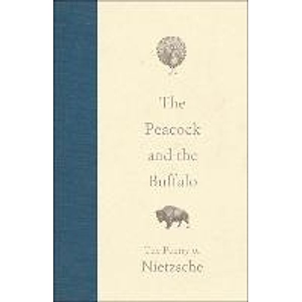 The Peacock and the Buffalo: The Poetry of Nietzsche, Friedrich Wilhelm Nietzsche