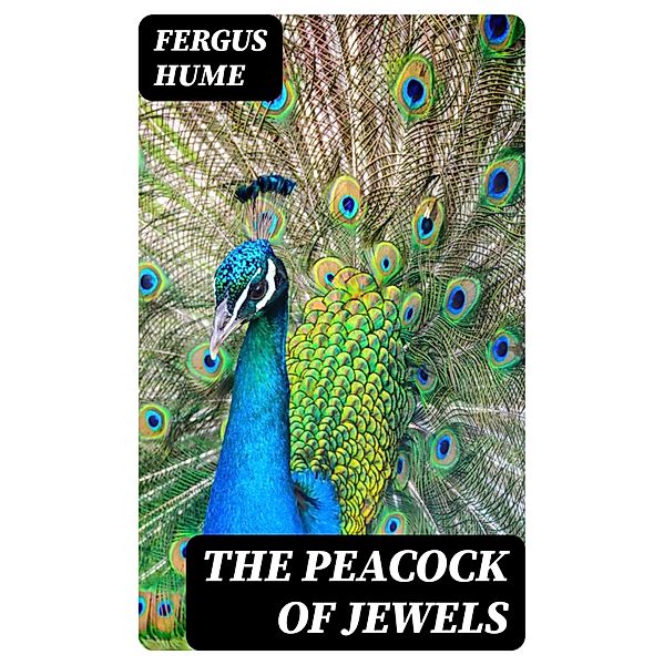 The Peacock of Jewels, Fergus Hume