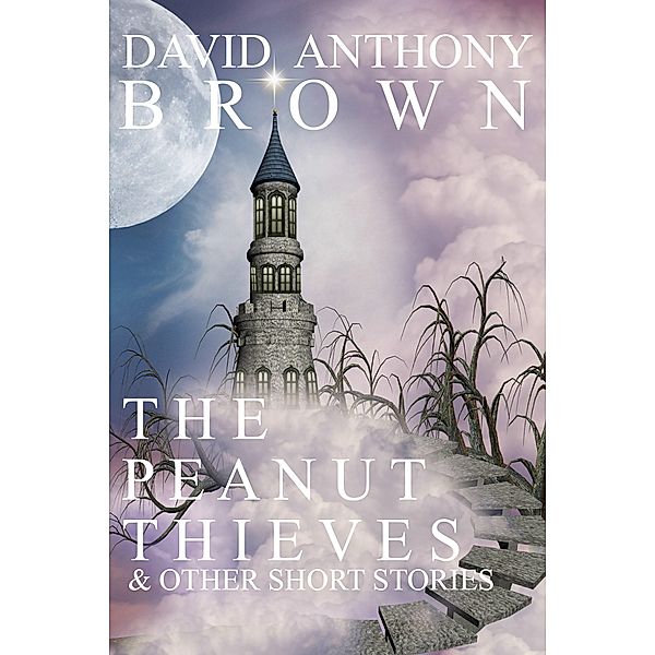 The Peanut Thieves & Other Short Stories, David Anthony Brown