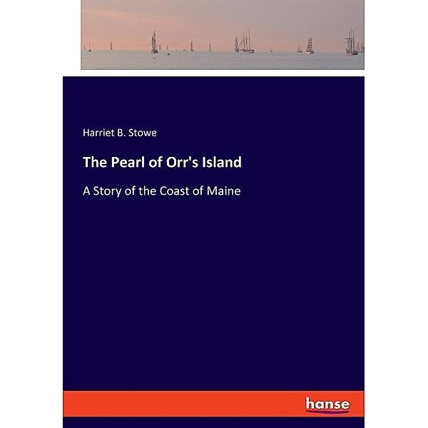 The Pearl of Orr's Island, Harriet B. Stowe