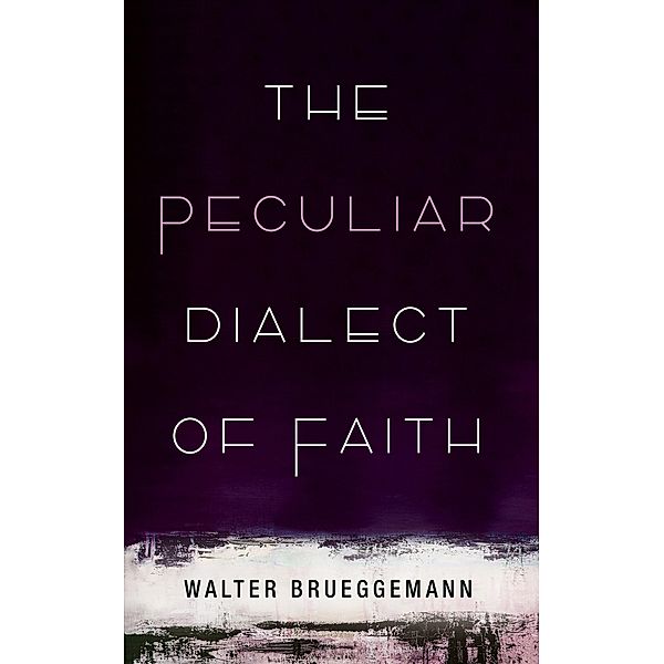 The Peculiar Dialect of Faith, Walter Brueggemann