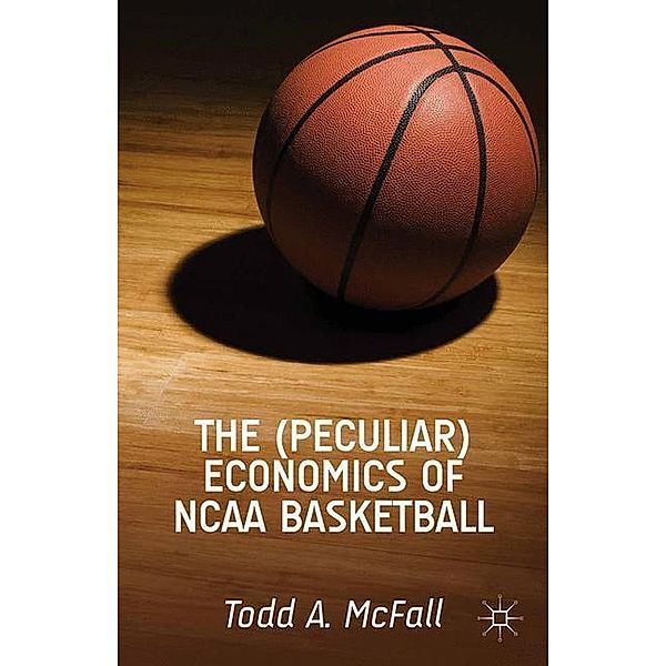 The (Peculiar) Economics of NCAA Basketball, T. McFall