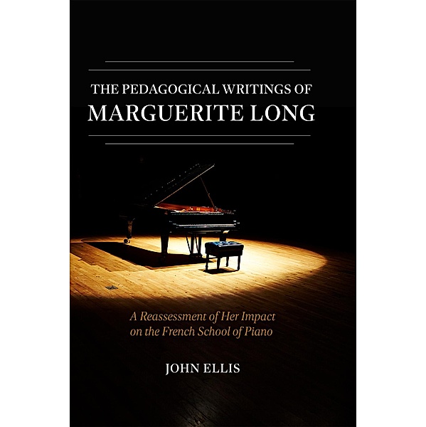 The Pedagogical Writings of Marguerite Long, John Ellis
