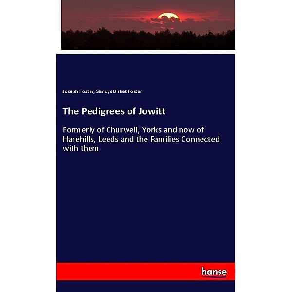 The Pedigrees of Jowitt, Joseph Foster, Sandys Birket Foster