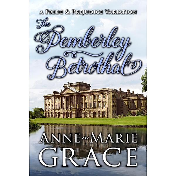 The Pemberley Betrothal: A Pride and Prejudice Variation, Anne-Marie Grace