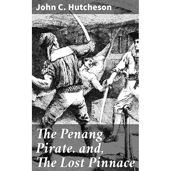 The Penang Pirate. and, The Lost Pinnace, John C. Hutcheson