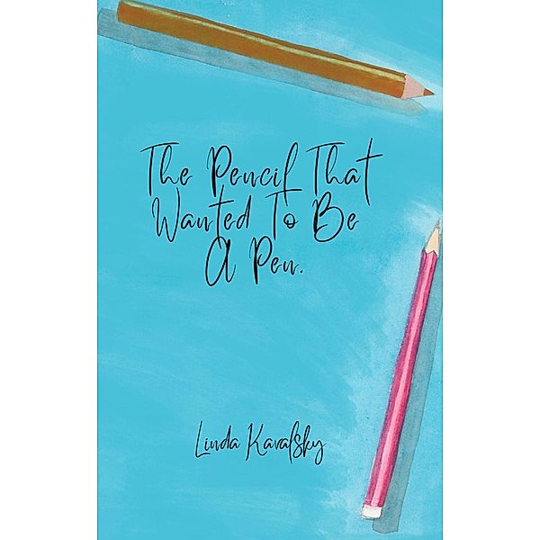 The Pencil That Wanted To Be A Pen, Linda Kavalsky