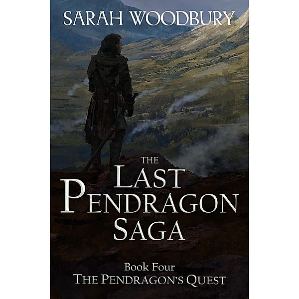 The Pendragon's Quest (The Last Pendragon Saga, #4) / The Last Pendragon Saga, Sarah Woodbury