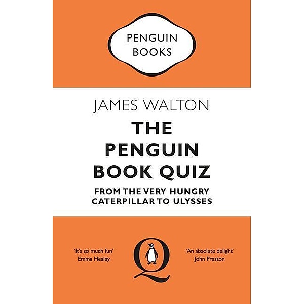 The Penguin Book Quiz: From the Very Hungry Caterpillar to Ulysses, James Walton
