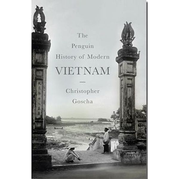 The Penguin History of Modern Vietnam, Christopher Goscha