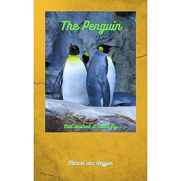 The Penguin that wished it could Fly, Marcel van Heijzen