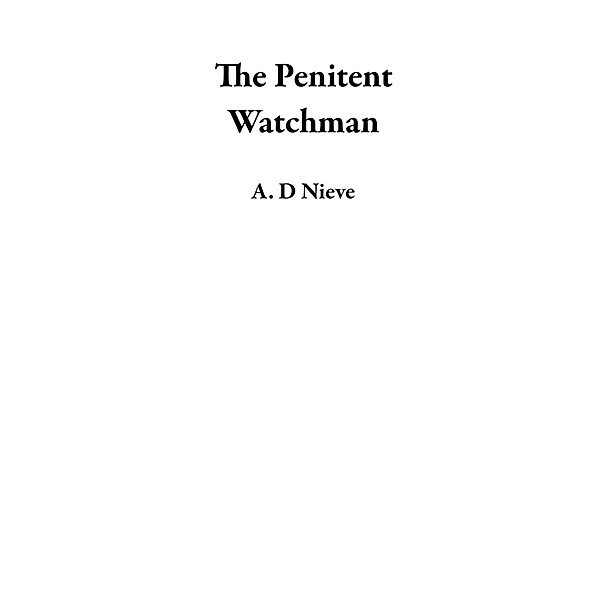 The Penitent Watchman, A. D Nieve