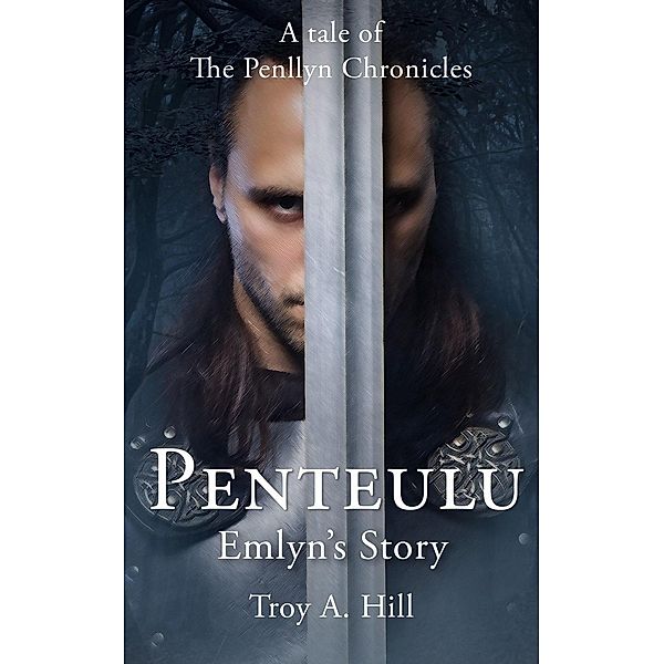 The Penllyn Chronicles: Penteulu, Emlyn's Story (The Penllyn Chronicles), Troy A. Hill