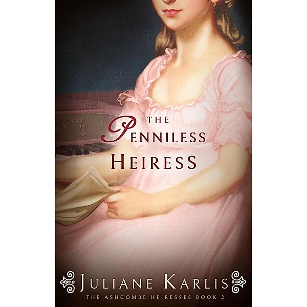 The Penniless Heiress (The Ashcombe Heiresses, #2) / The Ashcombe Heiresses, Juliane Karlis