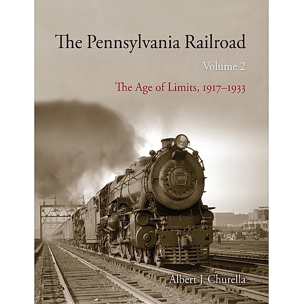 The Pennsylvania Railroad / Railroads Past and Present, Albert J. Churella