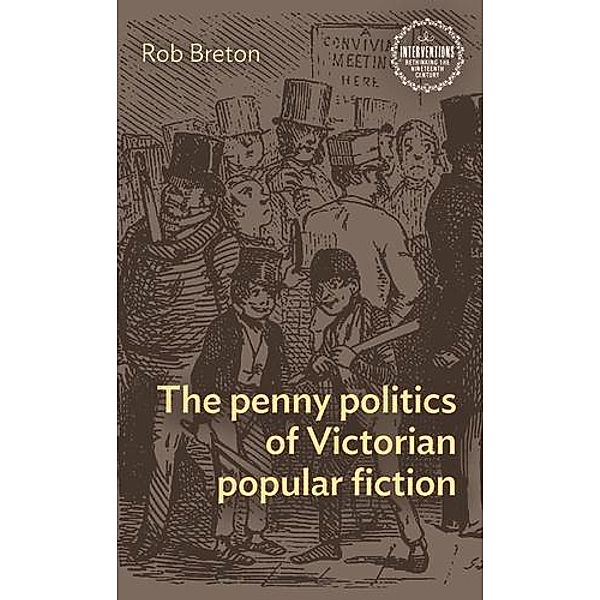 The penny politics of Victorian popular fiction / Interventions: Rethinking the Nineteenth Century, Rob Breton