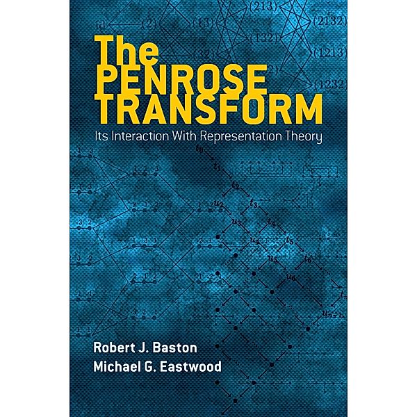 The Penrose Transform / Dover Books on Mathematics, Robert J. Baston, Michael G. Eastwood