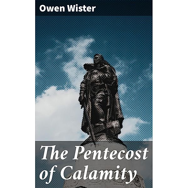 The Pentecost of Calamity, Owen Wister