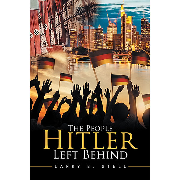 The People Hitler Left Behind, Larry B. Stell