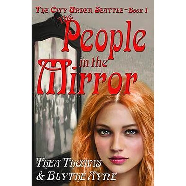 The People in the Mirror / The City Under Seattle Bd.1, Thea Thomas, Blythe Ayne