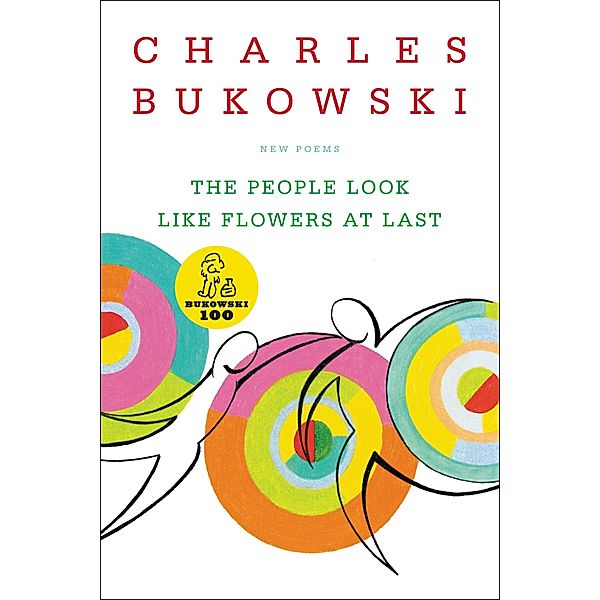 The People Look Like Flowers At Last, Charles Bukowski