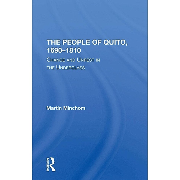 The People Of Quito, 1690-1810, Martin Minchom
