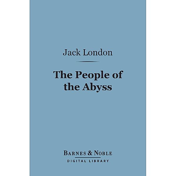 The People of the Abyss (Barnes & Noble Digital Library) / Barnes & Noble, Jack London
