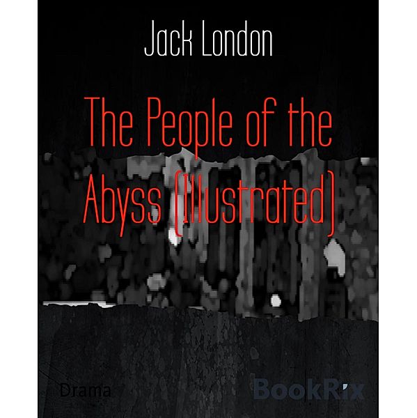 The People of the Abyss (Illustrated), Jack London