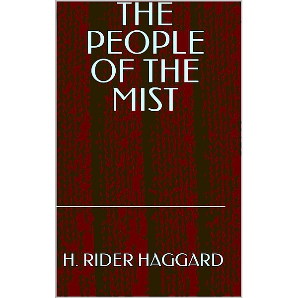 The People Of The Mist, H. Rider Haggard